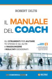 Il manuale del coach. Gli strumenti per aiutare te stesso e gli altri a raggiungere i risultati desiderati