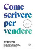 Come scrivere per vendere. Scopri le migliori tecniche di scrittura per avere sempre più vendite e più clienti