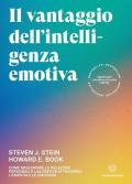 Il vantaggio dell'intelligenza emotiva. Come migliorare le relazioni personali e lavorative attraverso l'empatia e le emozioni