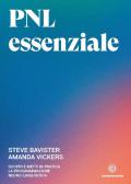 PNL essenziale. Scopri e metti in pratica la programmazione neuro-linguistica