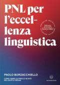 PNL per l'eccellenza linguistica. Come usare le parole giuste nel giusto ordine