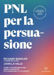 PNL per la persuasione. Come la Programmazione Neuro-Linguistica può aumentare le tue vendite