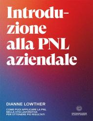 Introduzione alla PNL aziendale. Come puoi applicare la PNL nella vita lavorativa per ottenere più risultati