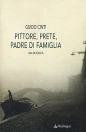 Pittore, prete, padre di famiglia. Una biografia