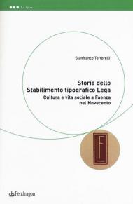 Storia dello Stabilimento tipografico Lega. Cultura e vita sociale a Faenza nel Novecento