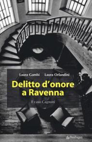 Delitto d'onore a Ravenna. Il caso Cagnoni