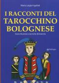 I racconti del tarocchino bolognese. Storie illustrate e tecniche divinatorie