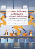 Il lavoro del futuro nell'industria a Bologna e in Emilia. Soppiantati dai robot che produciamo o destinati a una nuova proposta di valore?