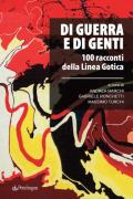 Di guerra e di genti. 100 racconti della Linea Gotica