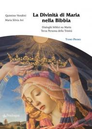 La divinità di Maria nella Bibbia. Dialoghi biblici su Maria. Terza persona della Trinità. Vol. 1