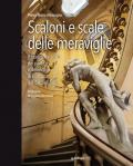 Scaloni e scale delle meraviglie. Il tesoro nascosto dei palazzi e delle case di Bologna dal '500 all''800. Ediz. illustrata