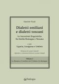 Dialetti emiliani e dialetti toscani. Dialetti emiliani e dialetti toscani. Le interazioni linguistiche fra Emilia-Romagna e Toscana e con Liguria, Lunigiana e Umbria. Vol. 1: Toscana e il confine con l'Umbria e la Romagna, La.