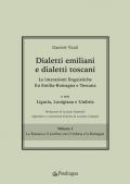 Dialetti emiliani e dialetti toscani. Dialetti emiliani e dialetti toscani. Le interazioni linguistiche fra Emilia-Romagna e Toscana e con Liguria, Lunigiana e Umbria. Vol. 1: Toscana e il confine con l'Umbria e la Romagna, La.