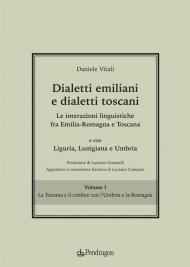 Dialetti emiliani e dialetti toscani. Dialetti emiliani e dialetti toscani. Le interazioni linguistiche fra Emilia-Romagna e Toscana e con Liguria, Lunigiana e Umbria. Vol. 1: Toscana e il confine con l'Umbria e la Romagna, La.