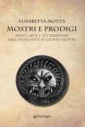 Mostri e prodigi. Mito, arte e letteratura dall'antichità ai giorni nostri