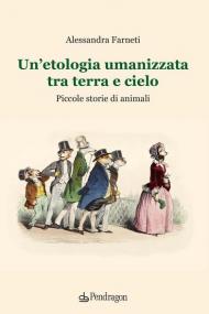 Un' etologia umanizzata tra terra e cielo. Piccole storie di animali