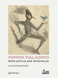 Mimmo Paladino. Dalla pittura alla letteratura. Ediz. a colori