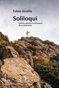 Soliloqui. Lettere, poesie e confessioni di un itinerante