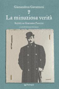 La minuziosa verità. Scritti su Giacomo Puccini