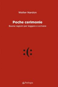 Poche cerimonie. Buone ragioni per leggere e scrivere