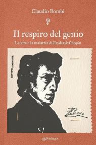 Il respiro del genio. La vita e la malattia di Fryderyk Chopin