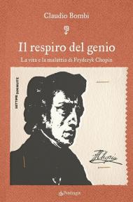 Il respiro del genio. La vita e la malattia di Fryderyk Chopin