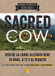 Sacred cow. Perché la carne allevata bene fa bene, a te e al pianeta. La soluzione per una carne migliore e sostenibile