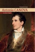 Antonio Canova. La vita e l'opera