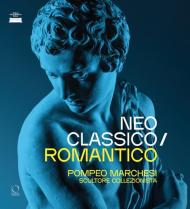 Neoclassico e romantico. Pompeo marchesi e la sua colle. Ediz. a colori