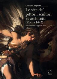 Le vite de’ pittori, scultori et architetti (Roma 1642). Con commento e apparati critici