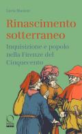 Rinascimento sotterraneo. Inquisizione e popolo nella Firenze del Cinquecento