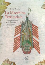 La macchina territoriale. La progettazione della difesa nel Cinquecento veneto