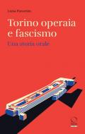 Torino operaia e fascismo. Una storia orale