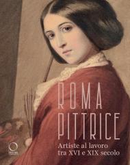 Roma pittrice. Artiste al lavoro tra XVI e XIX secolo. Catalogo della mostra (Roma, 24 ottobre 2024-23 marzo 2025). Ediz. a colori