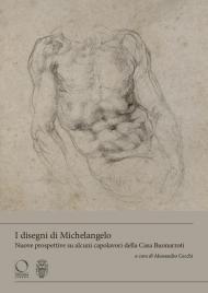 I disegni di Michelangelo Nuove prospettive su alcuni capolavori della casa Buonarroti