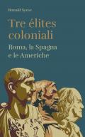 Tre élites coloniali. Roma, la Spagna e le Americhe