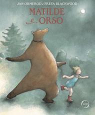 Matilde e Orso. Un amore a prova di tutto. Ediz. a colori