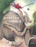 Il disastrosissimo disastro di Harold Snipperpot. Ediz. a colori