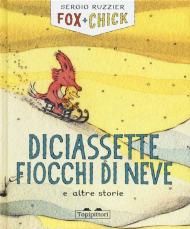 Diciassette fiocchi di neve e altre storie. Fox + Chick. Ediz. a colori