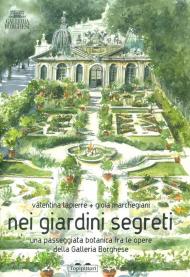 Nei giardini segreti. Una passeggiata botanica fra le opere della Galleria Borghese. Ediz. a colori