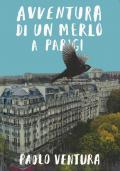 Avventura di un merlo a Parigi. Ediz. a colori