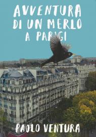 Avventura di un merlo a Parigi. Ediz. a colori