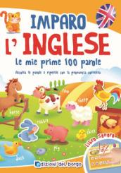 Imparo l'inglese. Le mie prime 100 parole. Ascolta le parole e ripetile con la pronuncia corretta. Libro sonoro