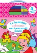 Le bambine colorano con i pennarelli magici. Ediz. illustrata. Con 4 pennarelli magici