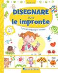 Disegnare con le impronte. Corso di disegno per bambini. Ediz. a colori