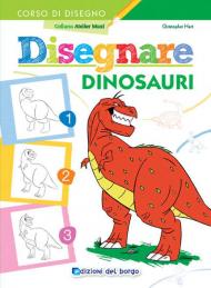 Disegnare dinosauri. Ediz. a colori
