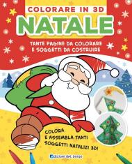 Natale. Colorare in 3D. Tante pagine da colorare tanti soggetti da costruire