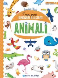 Animali. I miei primi dizionari illustrati. Ediz. a colori