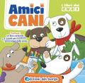 Amici cani. I libri dei cubi. Ediz. a colori. Con gadget