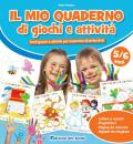 Il mio quaderno di giochi e attività 5/6 anni. Tanti giochi e attività per imparare divertendosi. Ediz. a colori